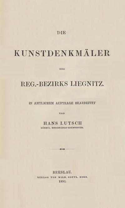 Die Kunstdenkmäler der Provinz Schlesien, Band III Regierungsbezirk Liegnitz, von Hans Lutsch, 1891