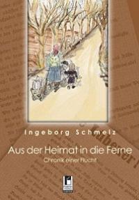 Ingeborg Schmelz: Aus der Heimat in die Ferne