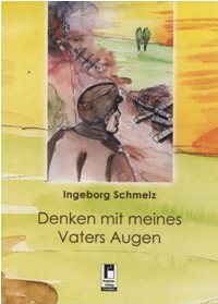 Ingeborg Schmelz: Denken mit den Augen meines Vaters